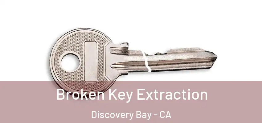  Broken Key Extraction Discovery Bay - CA