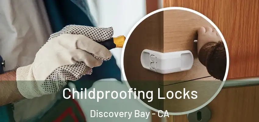  Childproofing Locks Discovery Bay - CA