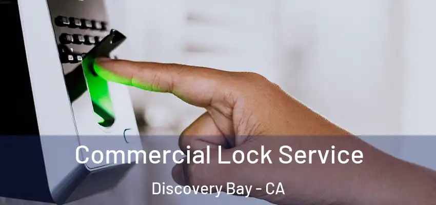  Commercial Lock Service Discovery Bay - CA
