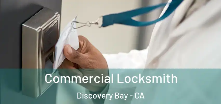  Commercial Locksmith Discovery Bay - CA