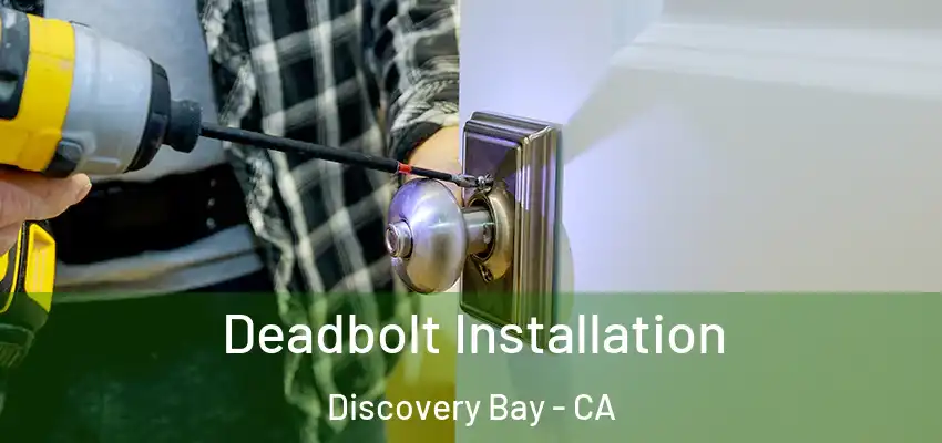  Deadbolt Installation Discovery Bay - CA