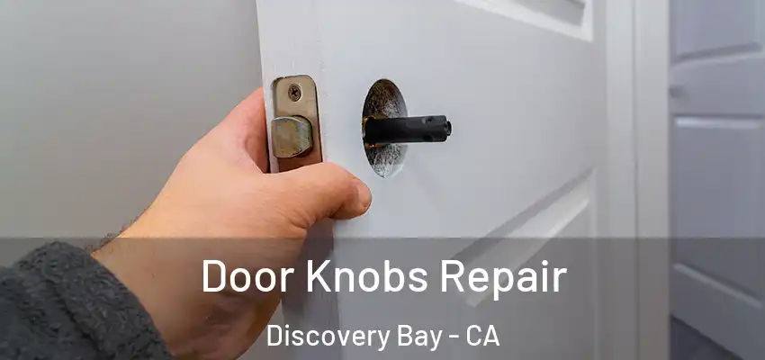  Door Knobs Repair Discovery Bay - CA