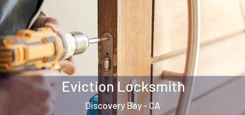  Eviction Locksmith Discovery Bay - CA