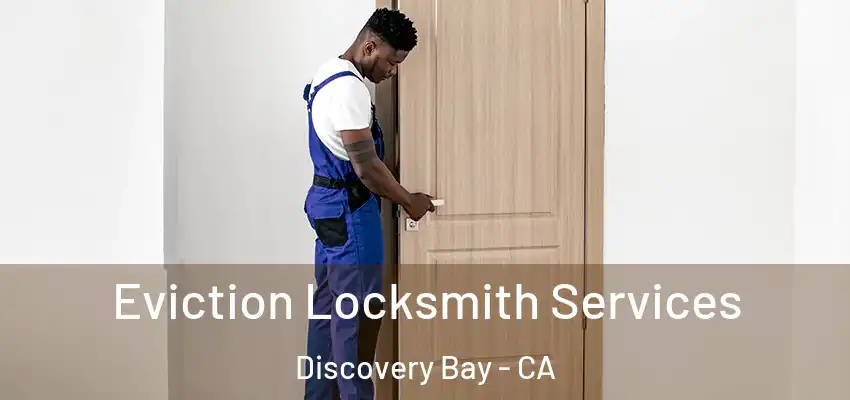  Eviction Locksmith Services Discovery Bay - CA