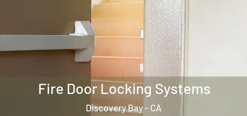  Fire Door Locking Systems Discovery Bay - CA