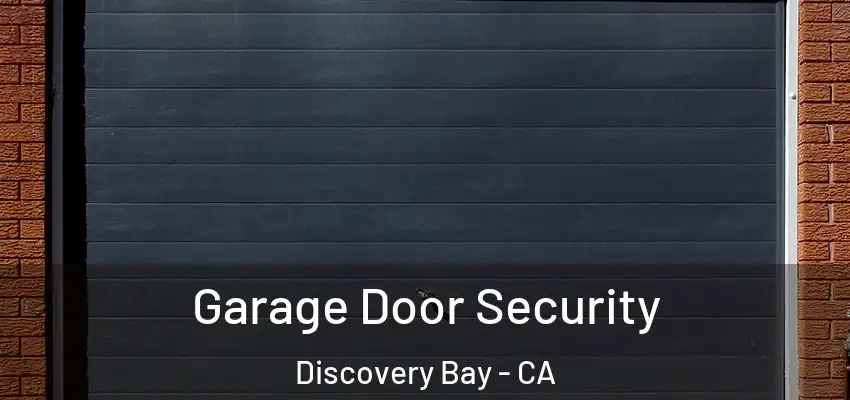  Garage Door Security Discovery Bay - CA