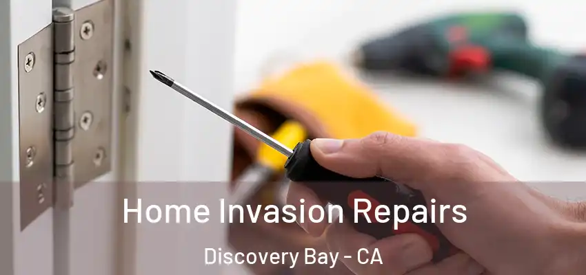  Home Invasion Repairs Discovery Bay - CA