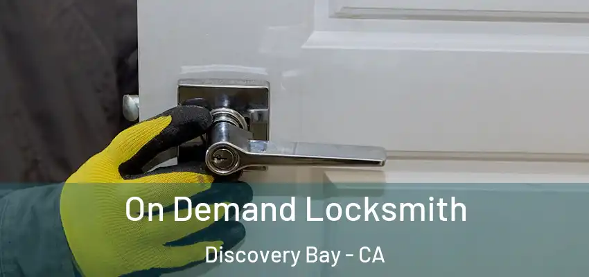  On Demand Locksmith Discovery Bay - CA