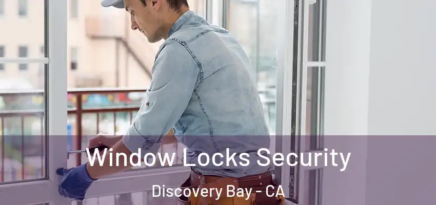  Window Locks Security Discovery Bay - CA
